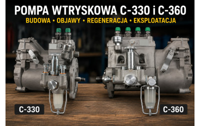 Pompa wtryskowa C-330 i C-360 – budowa, objawy uszkodzenia, regeneracja i prawidłowa eksploatacja